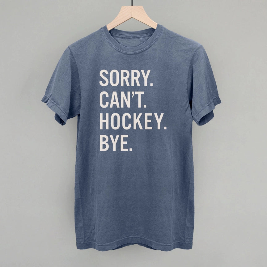 Preorder - Sorry.Can't.Hockey.Bye. Tee